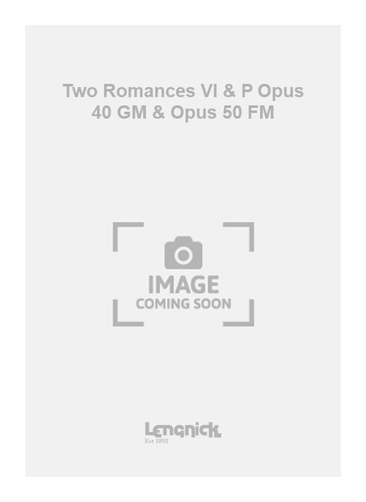 Two Romances Vl & P Opus 40 GM & Opus 50 FM
